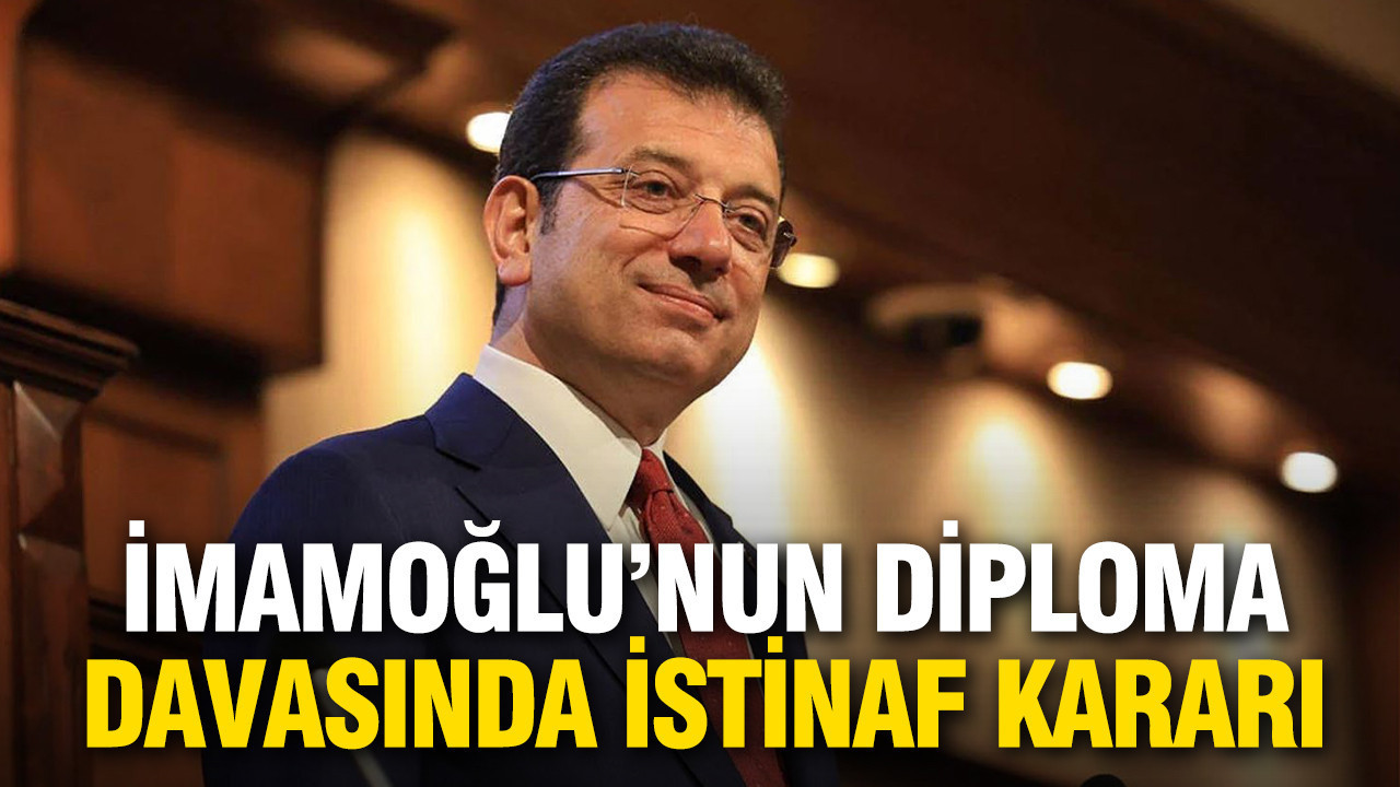 İmamoğlu’nun diploması davasında istinaf kararı