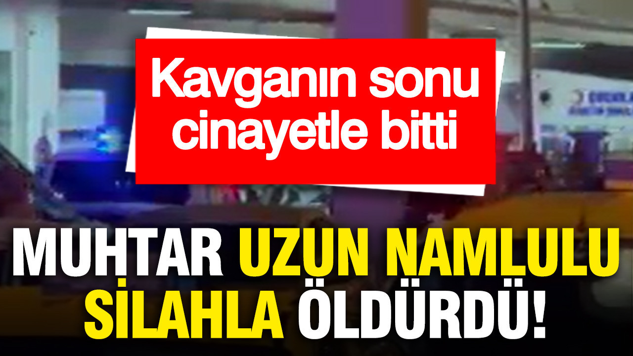 Köy muhtarı uzun namlulu silahla vurduğu kişi öldü