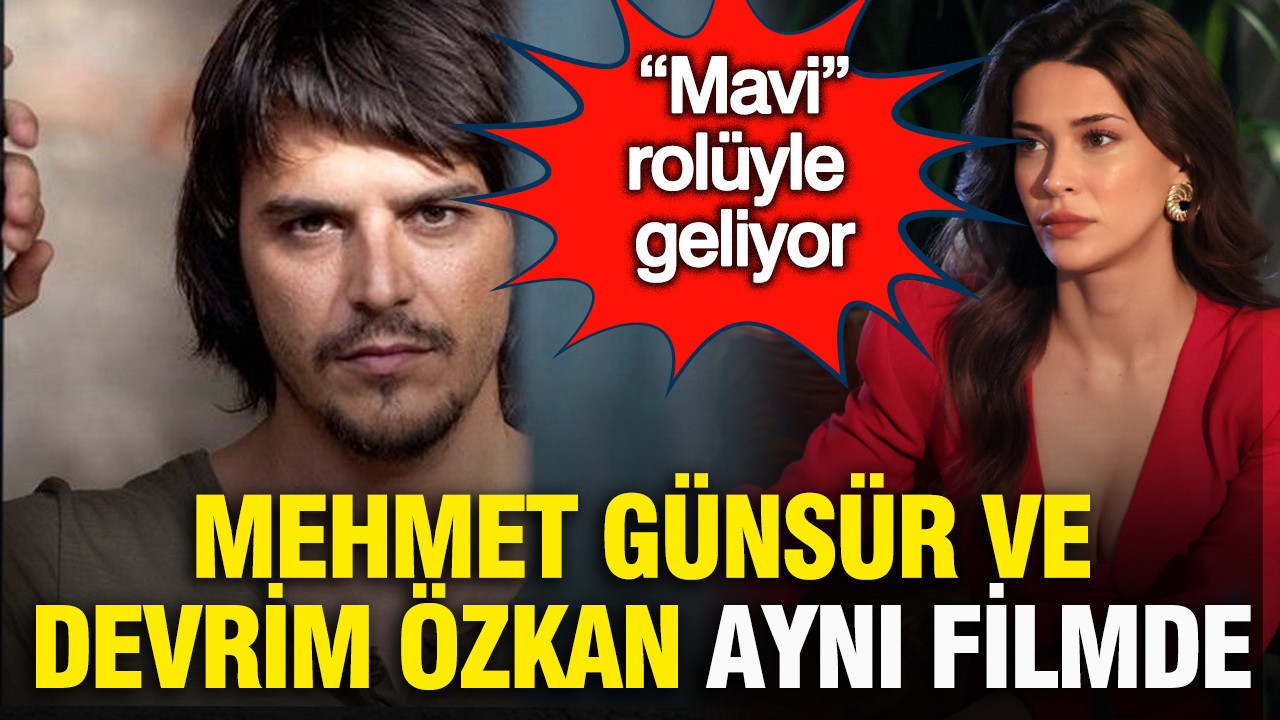 Mehmet Günsür ve Devrim Özkan aynı filmde: “Mavi” rolüyle geliyor