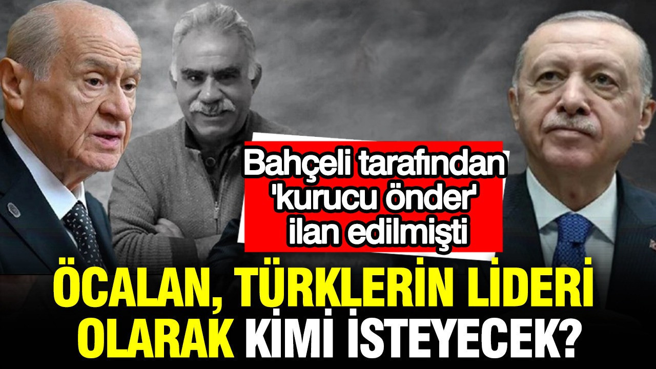 Öcalan, Türklerin lideri olarak kimi isteyecek? Bahçeli tarafından 'kurucu önder' ilan edilmişti