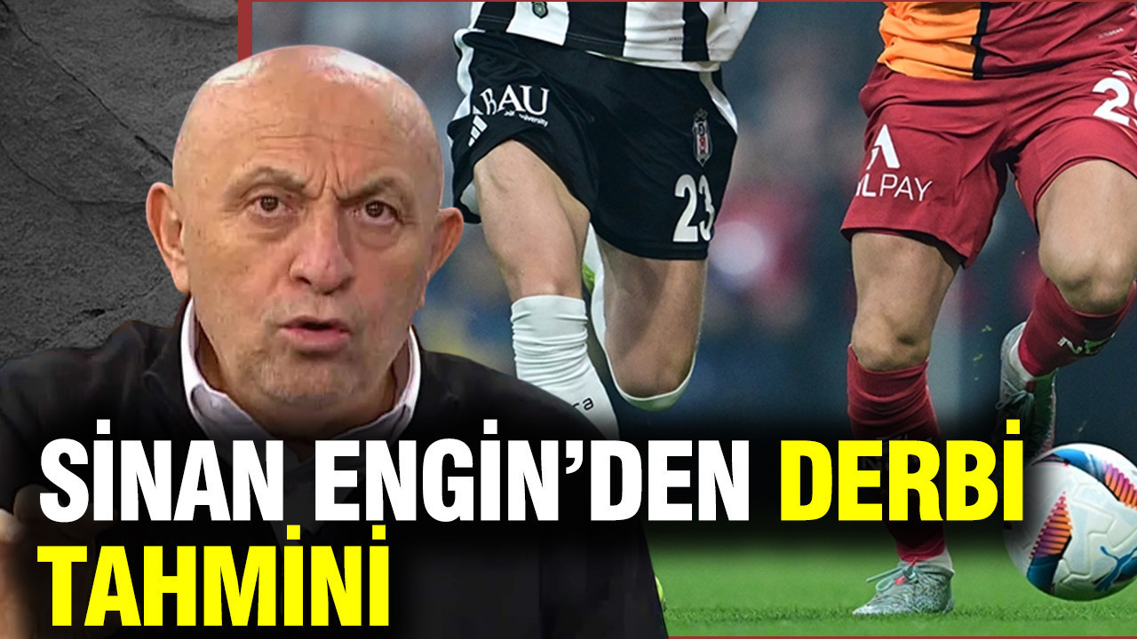 Sinan Engin'den Beşiktaş-Galatasaray derbisi tahmini...