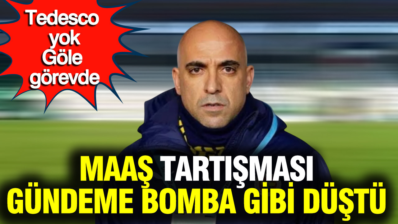 Tedesco yok, Göle görevde: Maaş tartışması gündeme bomba gibi düştü