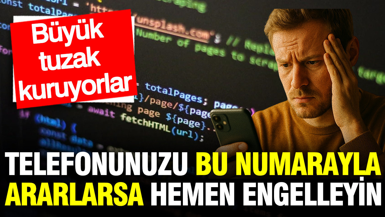 Telefonunuzu ararlarsa hemen engelleyin: Yabancı hat üstünden bankacı tuzağı