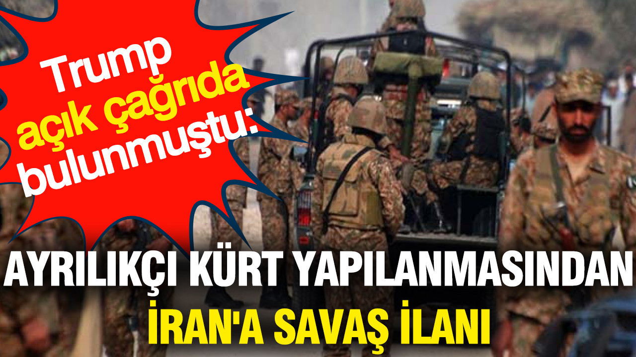 Trump açık çağrıda bulunmuştu: Ayrılıkçı Kürt yapılanmasından İran'a savaş ilanı
