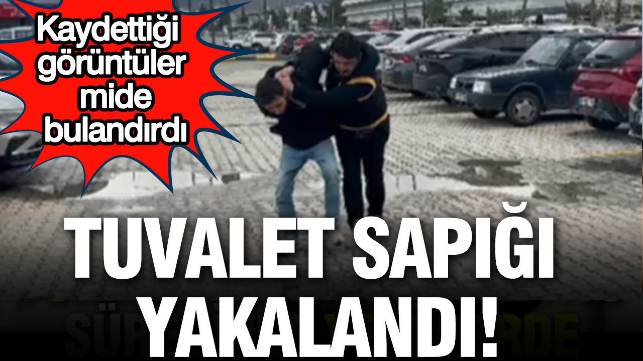 Tuvalet sapığı yakalandı: 21 yaşındaki zanlının kaydettiği görüntüler mide bulandırdı