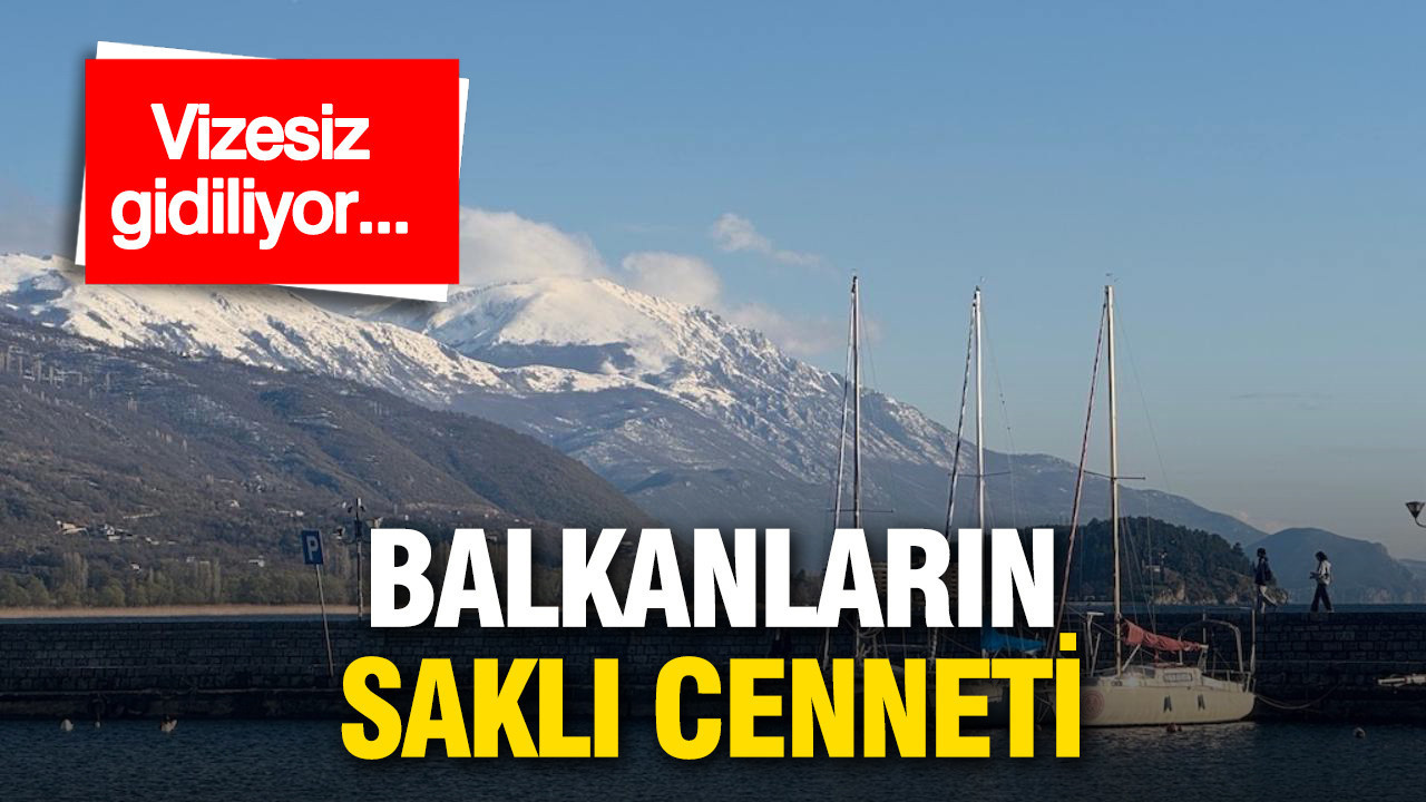 Vizesiz gidiliyor, gören bir daha vazgeçemiyor: Balkanlar’ın saklı cenneti