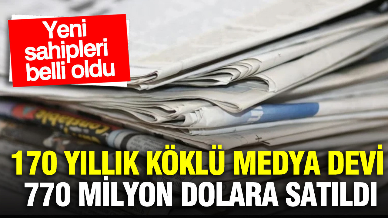 170 yıllık köklü medya devi 770 milyon dolara satıldı: Yeni sahipleri belli oldu