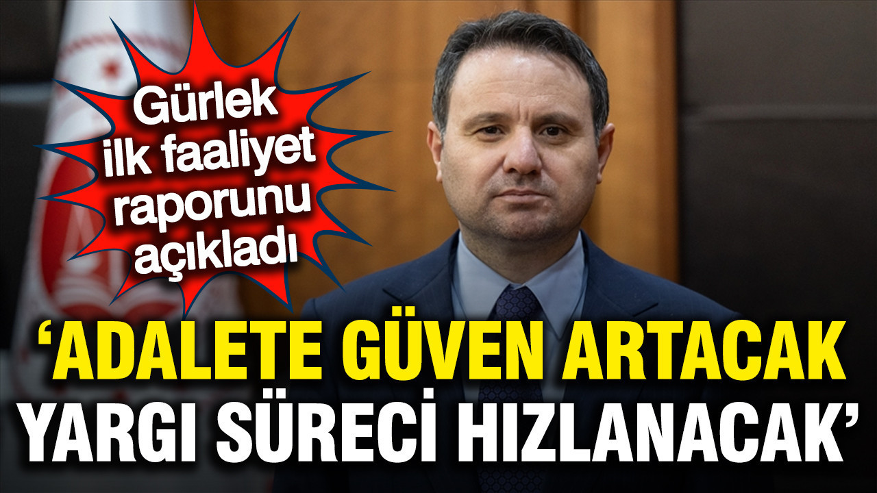 Adalet Bakanı Akın Gürlek’ten ilk rapor; "Yargıya güven artacak"