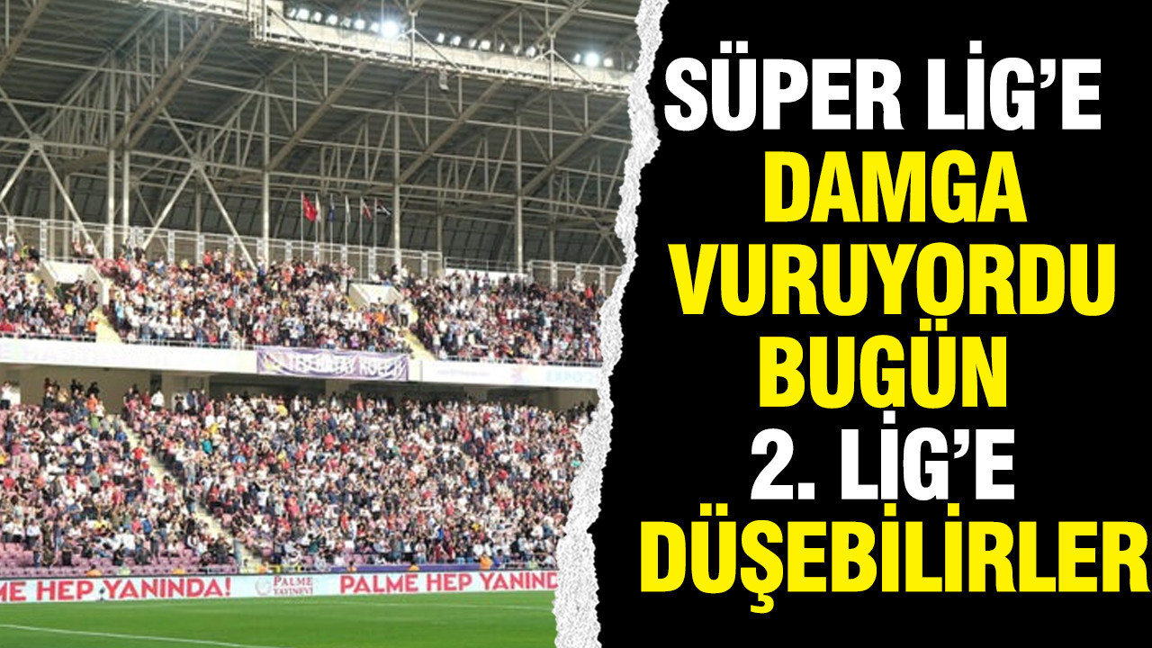 Bir dönem Süper Lig’e damga vuruyordu, bugün 2. Lig’e düşebilirler