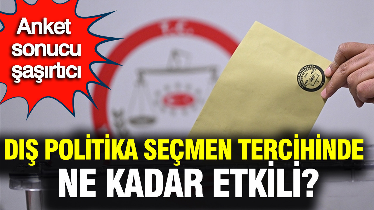 Dış politika seçmen tercihinde ne kadar etkili? Sonuç şaşırtıcı: Kimse bunu beklemiyordu