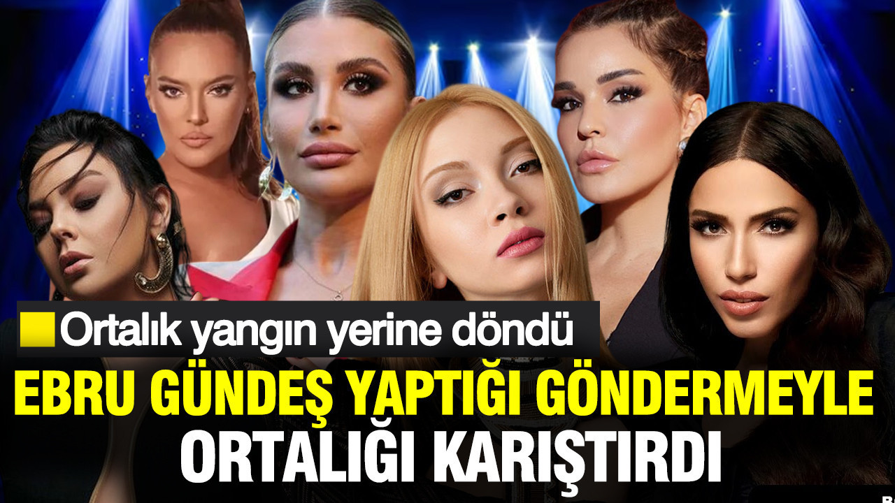 Ebru Gündeş yaptığı paylaşımla ortalığı karıştırdı: Ortalık yangın yerine döndü