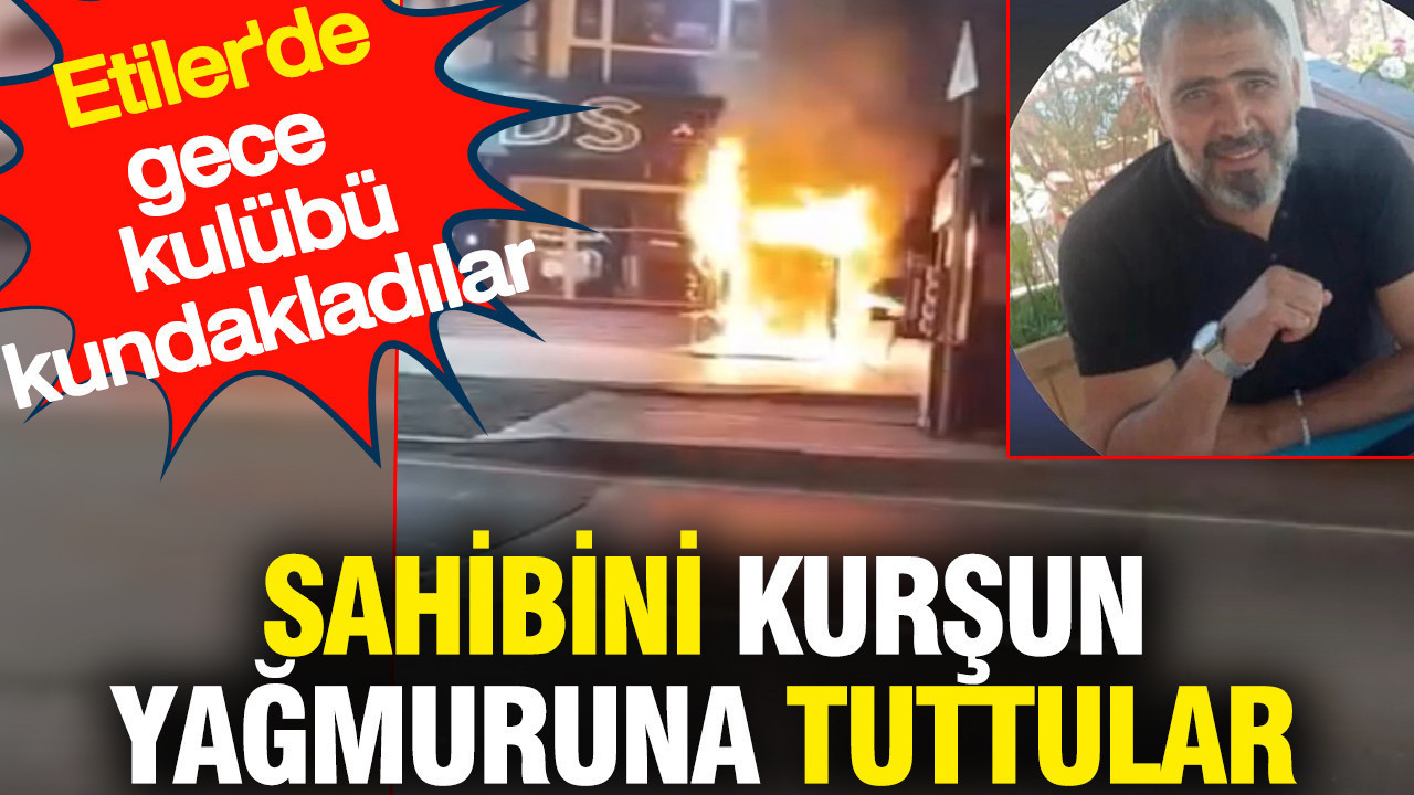 Etiler'de gece kulübü kundaklayıp sahibini kurşun yağmuruna tuttular