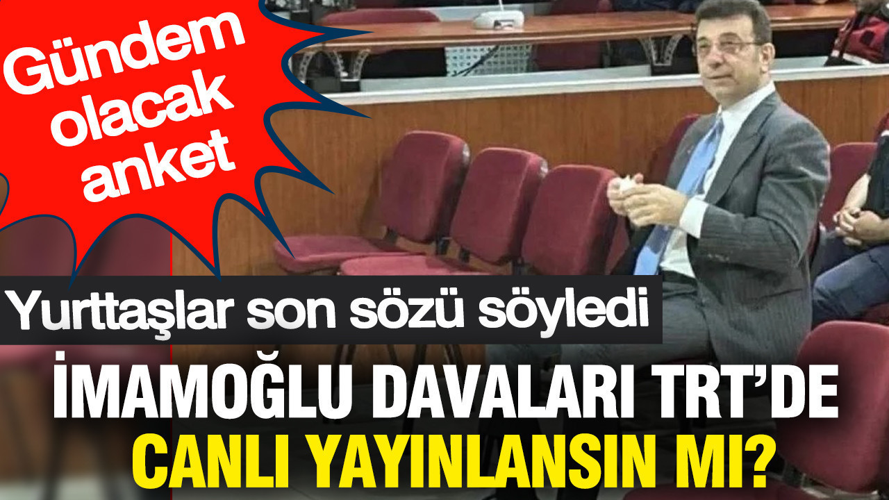 Gündem olacak anket: İmamoğlu davaları TRT'de canlı yayınlansın mı?