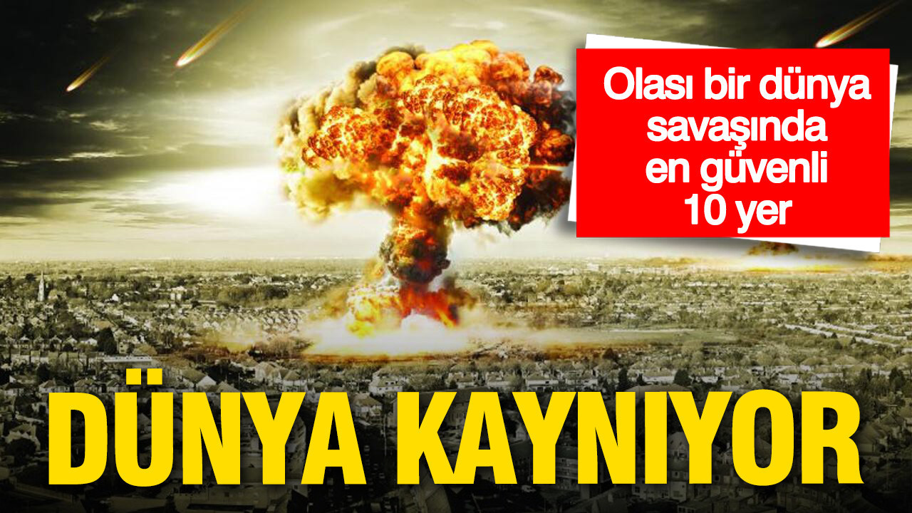 Olası bir dünya savaşında en güvenli 10 ülke açıklandı