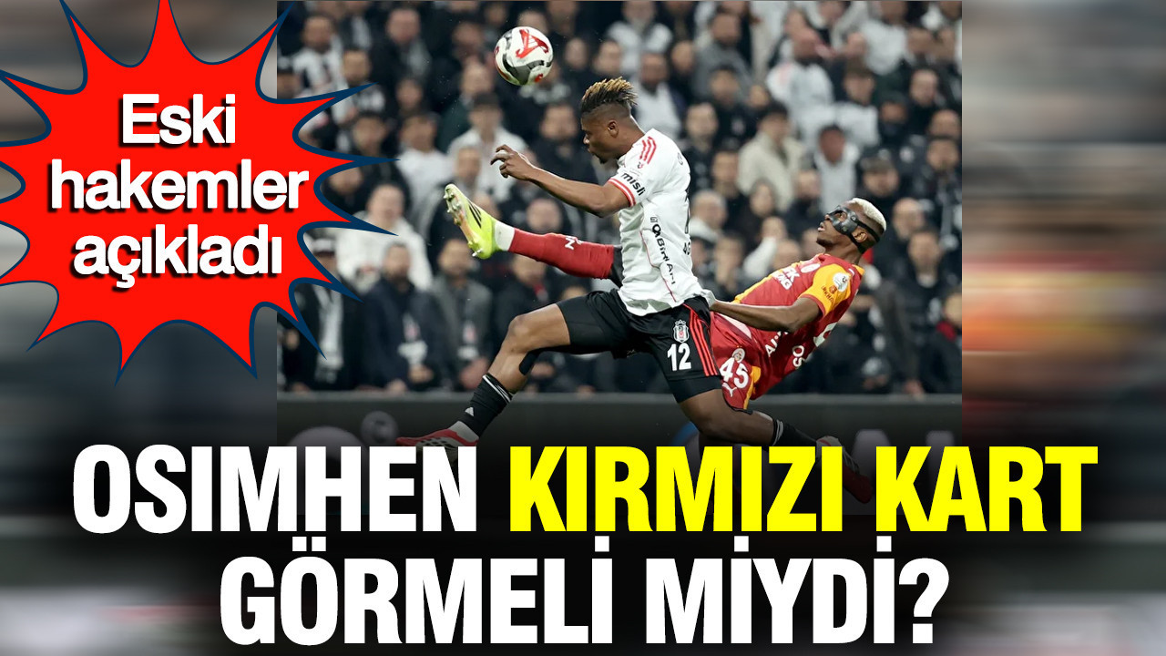 Osimhen kırmızı kart görmeli miydi? Eski hakemler açıkladı