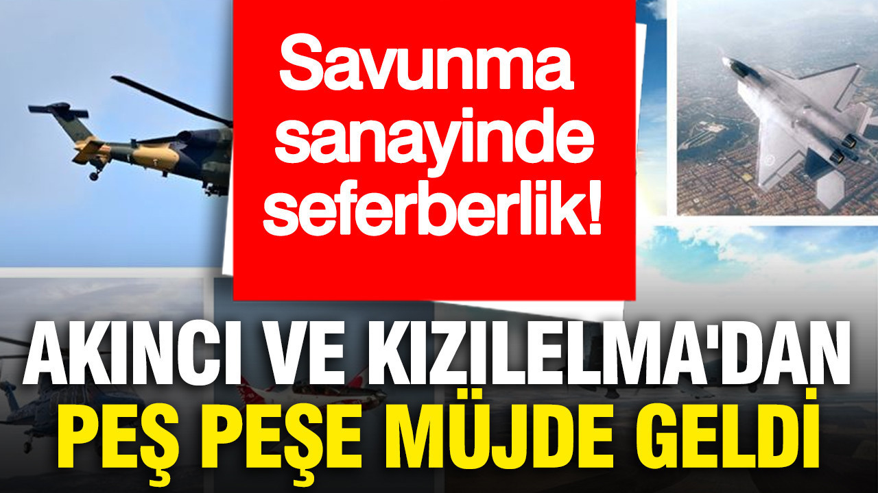 Savunma sanayinde seferberlik: AKINCI ve KIZILELMA'dan peş peşe müjde geldi