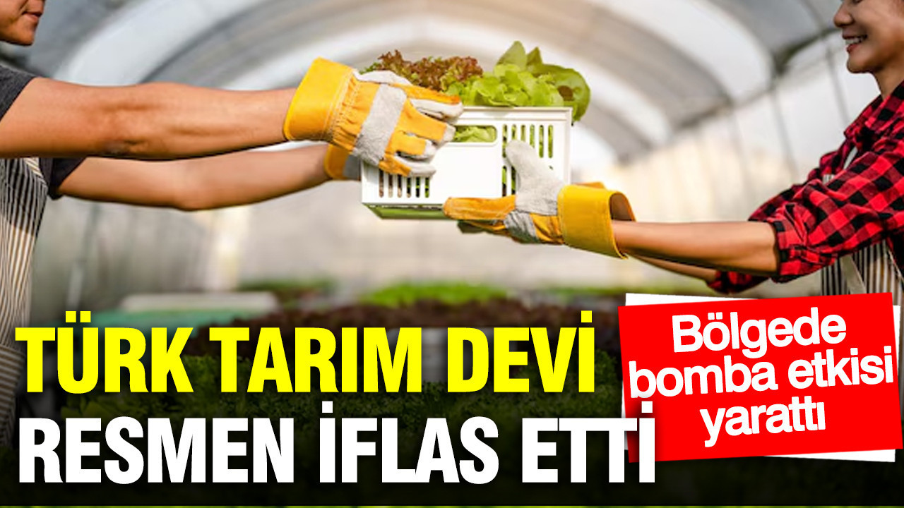 Türk tarım firması iflas etti: Pazarlarda pek çok ürünü bulunuyordu...