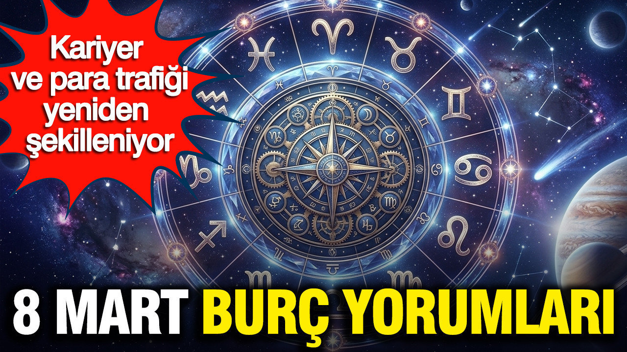 8 Mart günlük burç yorumları: Aşk, kariyer ve para trafiği yeniden şekilleniyor