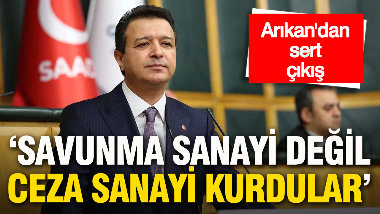 Arıkan’dan iktidara sert çıkış: 'Savunma sanayi değil ceza sanayi kurdular'
