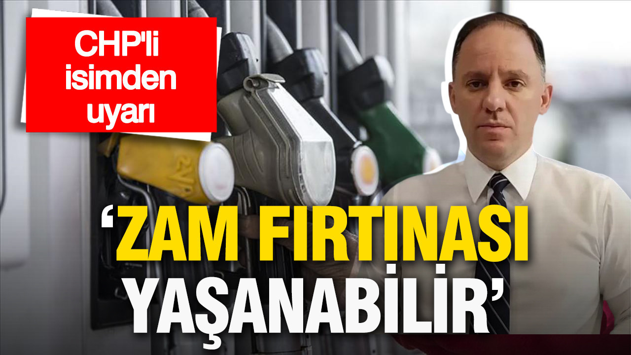 CHP’li isimden akaryakıt için kritik uyarı: 'Zam fırtınası yaşanabilir'