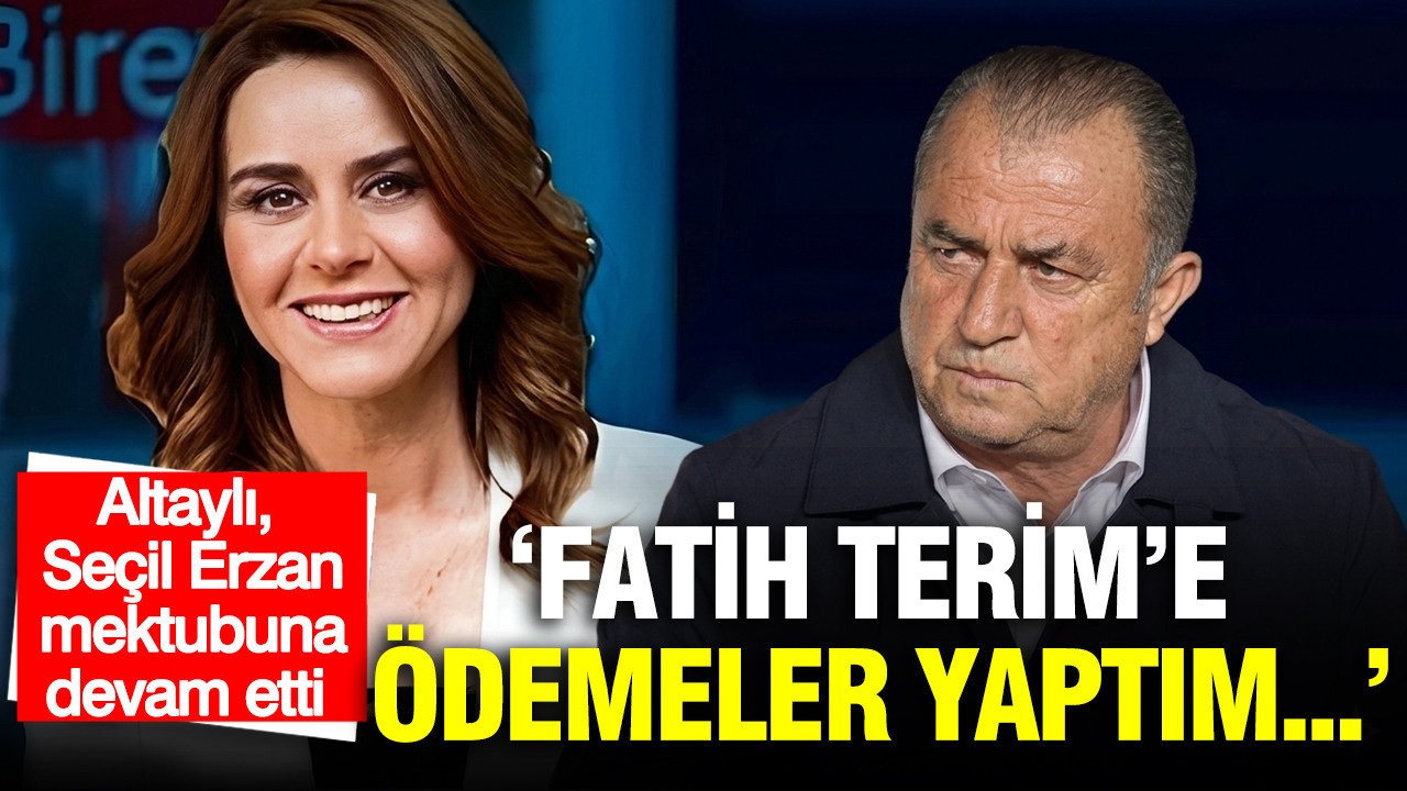 Fatih Altaylı Seçil Erzan'ın mektubunu yayınlamaya devam ediyor: Fatih Terim'e ödemeler yaptım