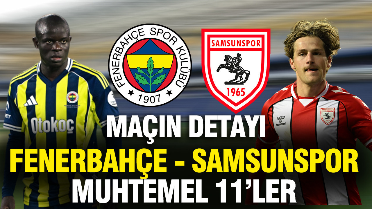 Fenerbahçe evinde Samsunspor'u ağırlıyor: İşte muhtemel 11'ler