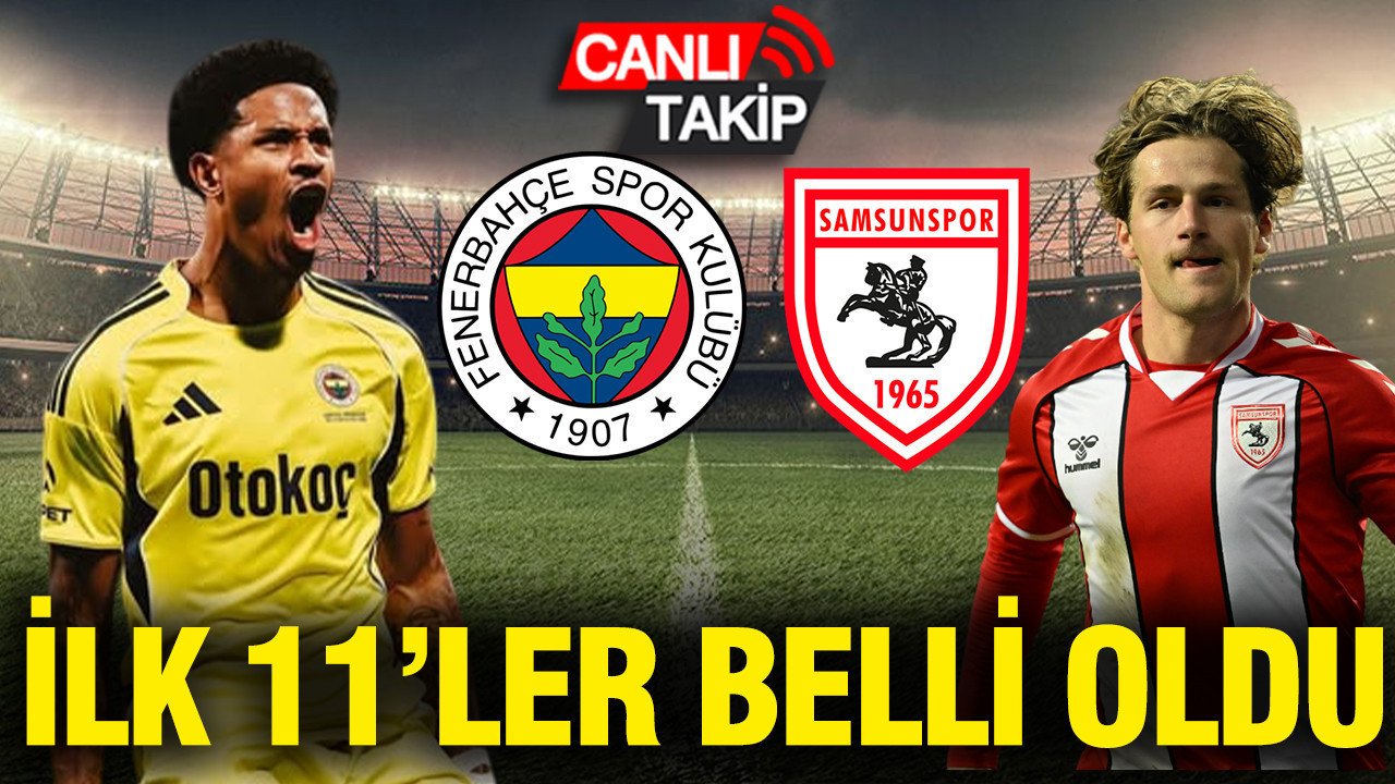 Fenerbahçe-Samsunspor maçının ilk 11'leri belli oldu