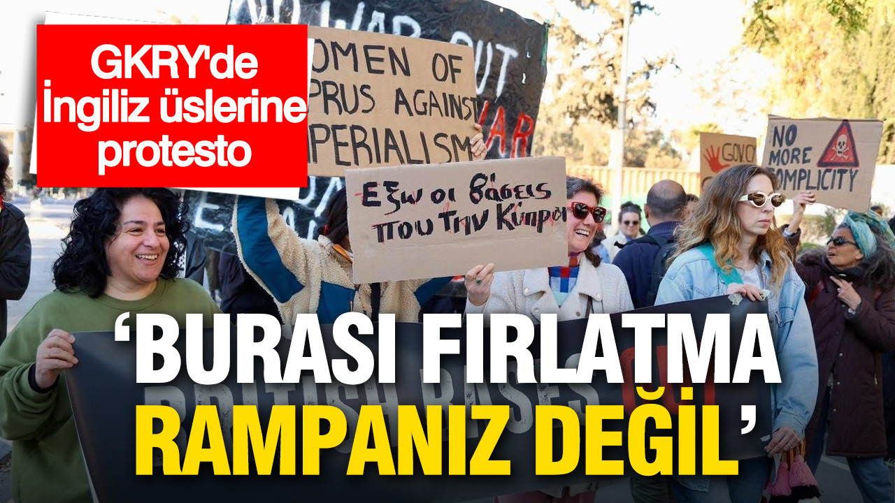 GKRY’de İngiliz üslerine öfke: 'Burası fırlatma rampanız değil'