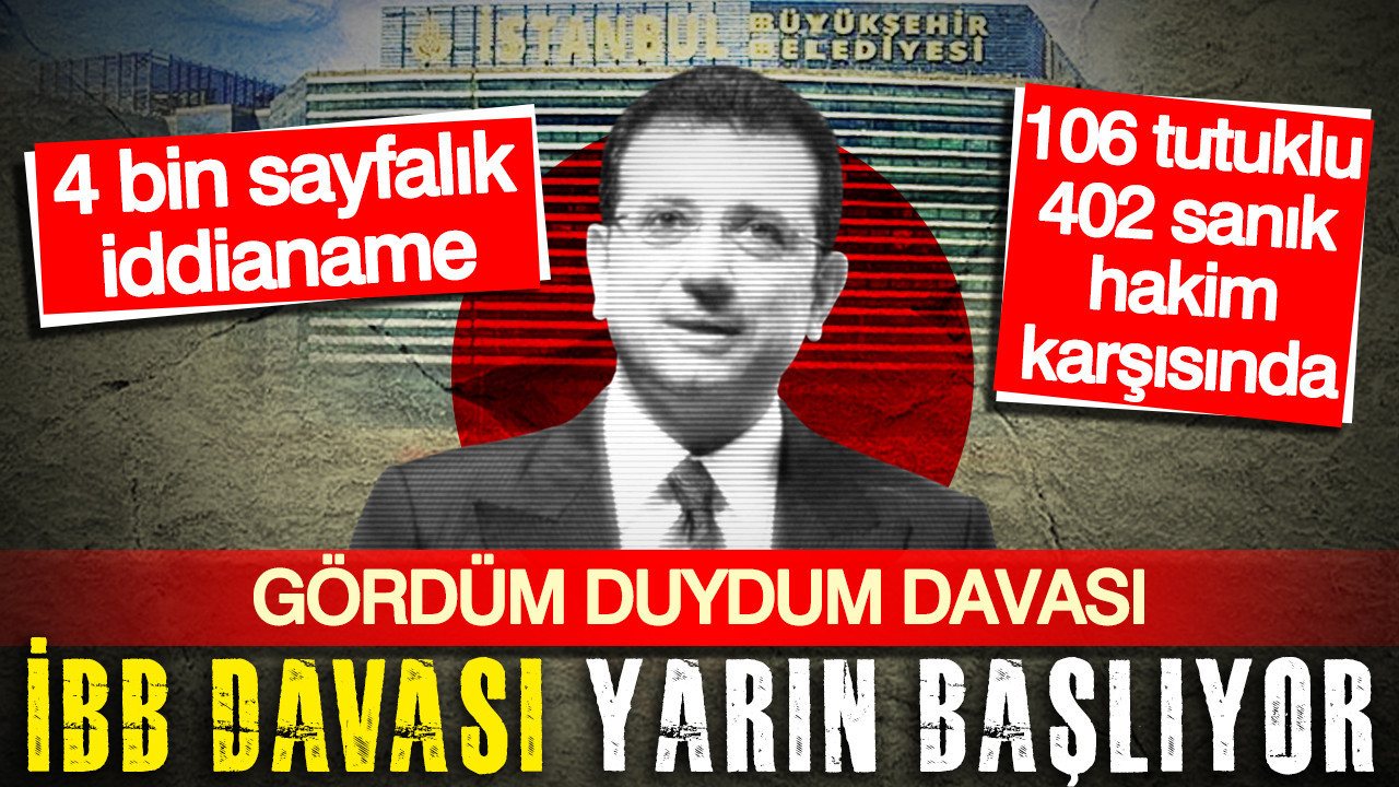 Gördüm duydum davası: İBB davası yarın başlıyor