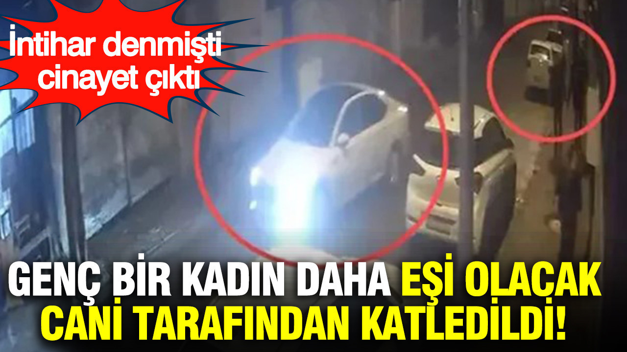 İntihar denmişti cinayet çıktı: Genç bir kadın daha eşi olacak cani tarafından katledildi