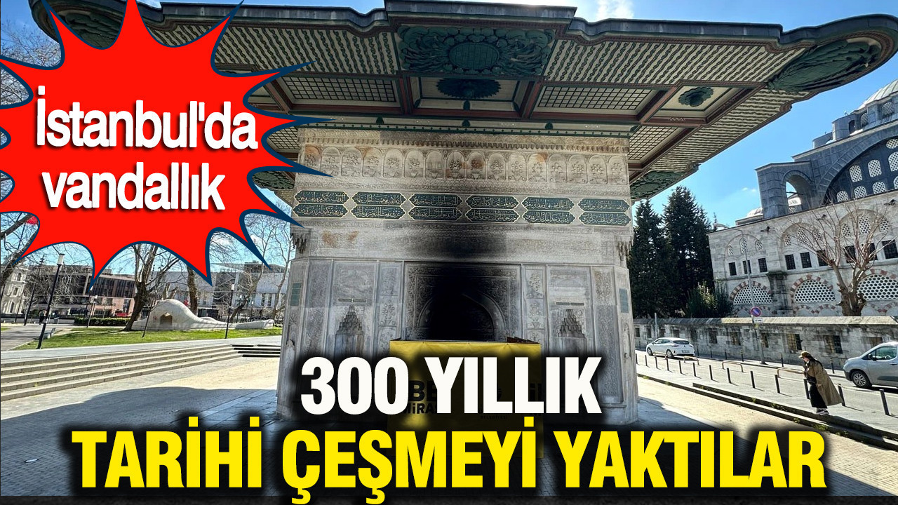 İstanbul'un simgelerinden tarihi Tophane Çeşmesine çirkin saldırı: Gece yarısı ateşe verdiler