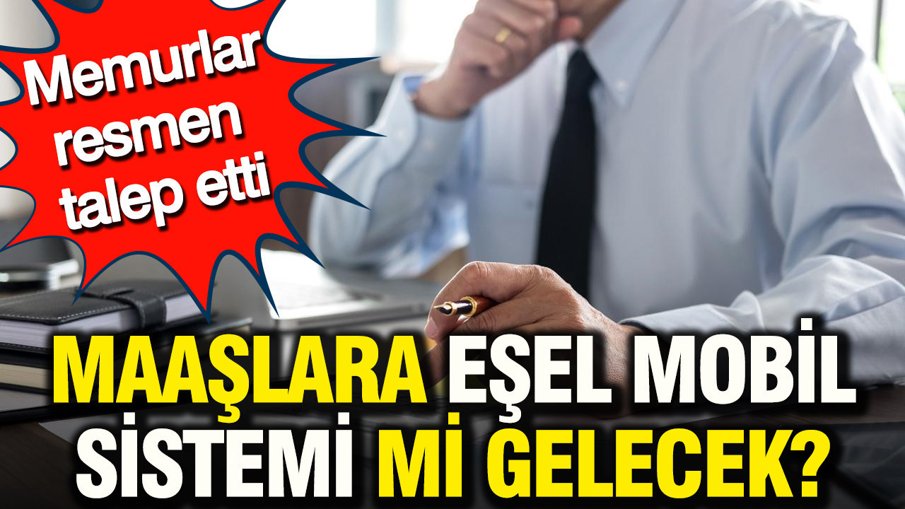 Memurlardan maaşlara eşel mobil sistemi talebi