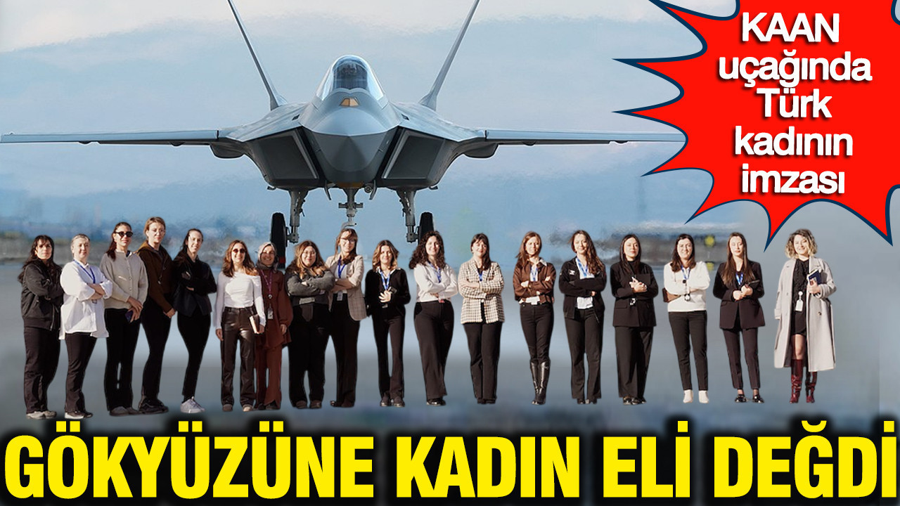 Milli Gurur KAAN'a Türk kadını imzası: Kritik komp…