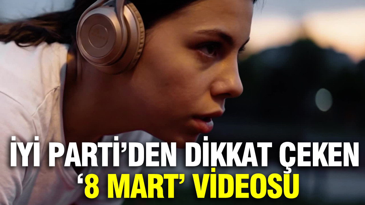 İYİ Parti'den 8 Mart Dünya Emekçi Kadınlar Günü videosu