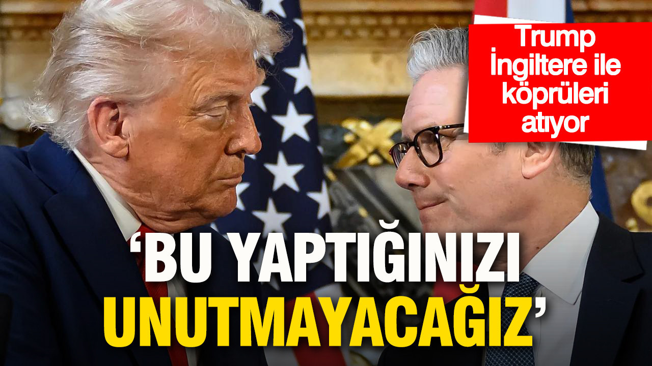 Trump, İngiltere ile köprüleri atıyor: 'Bu yaptığınızı unutmayacağız'
