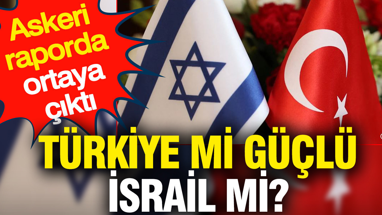 Türkiye mi güçlü İsrail mi? İşte iki ülkenin özellikleri