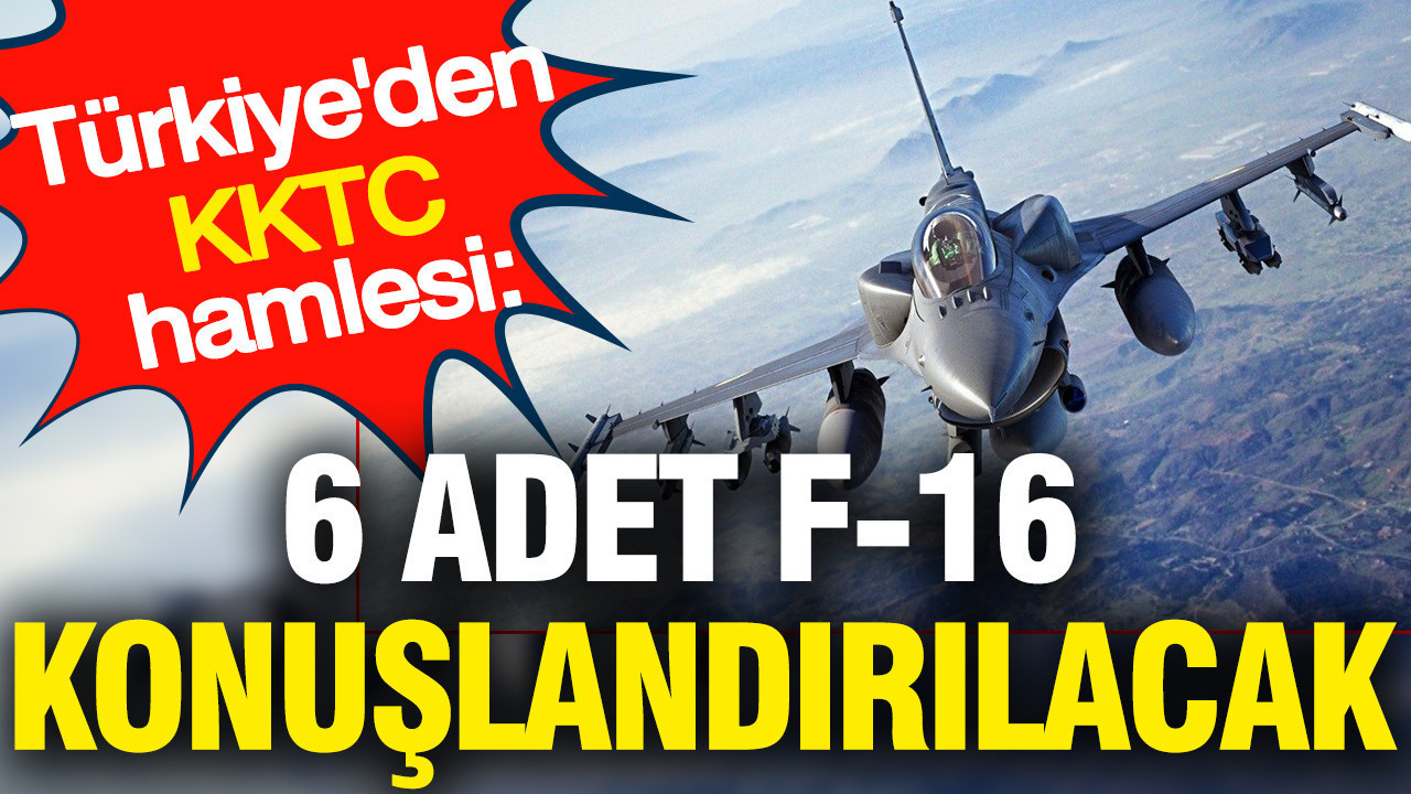 Türkiye'den KKTC hamlesi: 6 adet F-16 konuşlandırılacak