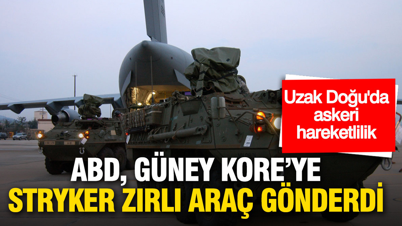 Uzak Doğu’da askeri hareketlilik: ABD Güney Kore’ye Stryker zırhlı araç gönderdi