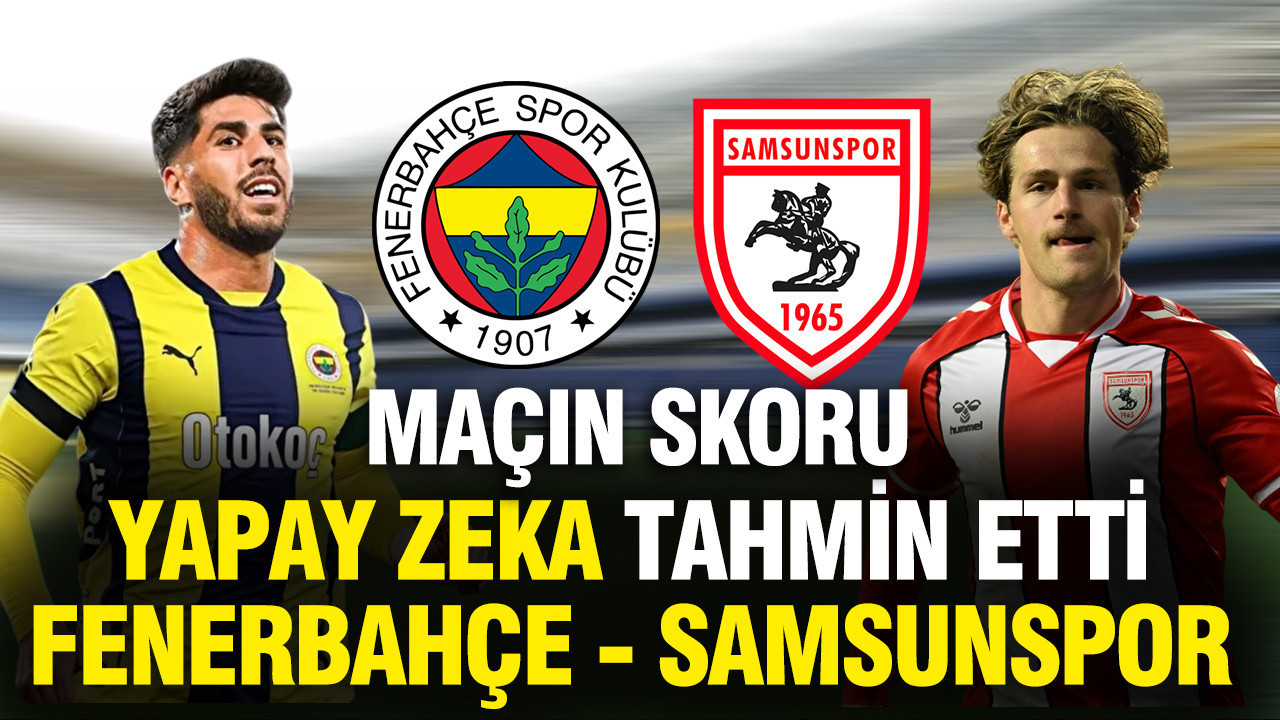 Yapay zeka Fenerbahçe-Samsunspor maçının skorunu tahmin etti