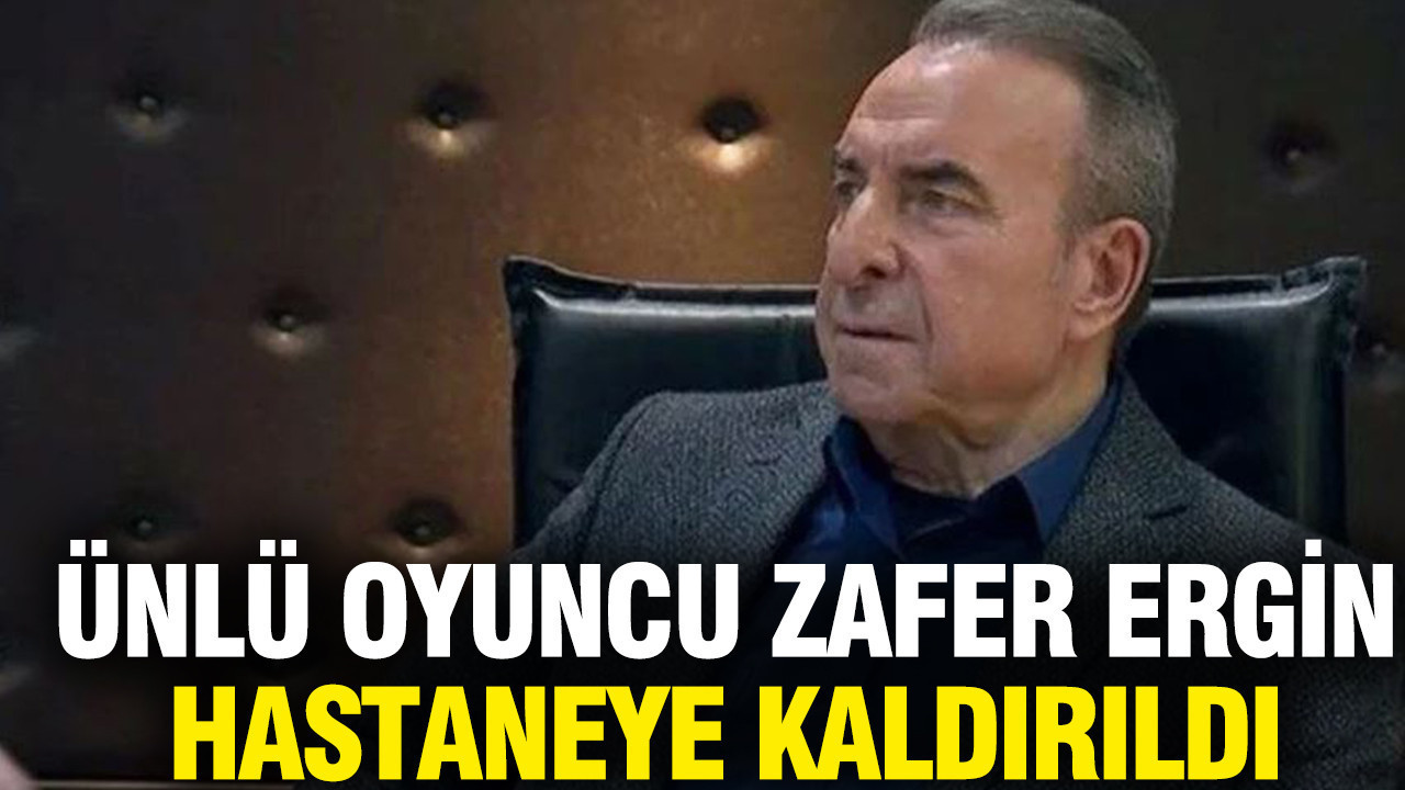 Arka Sokaklar'ın Rıza Babası Zafer Ergin hastaneye kaldırıldı