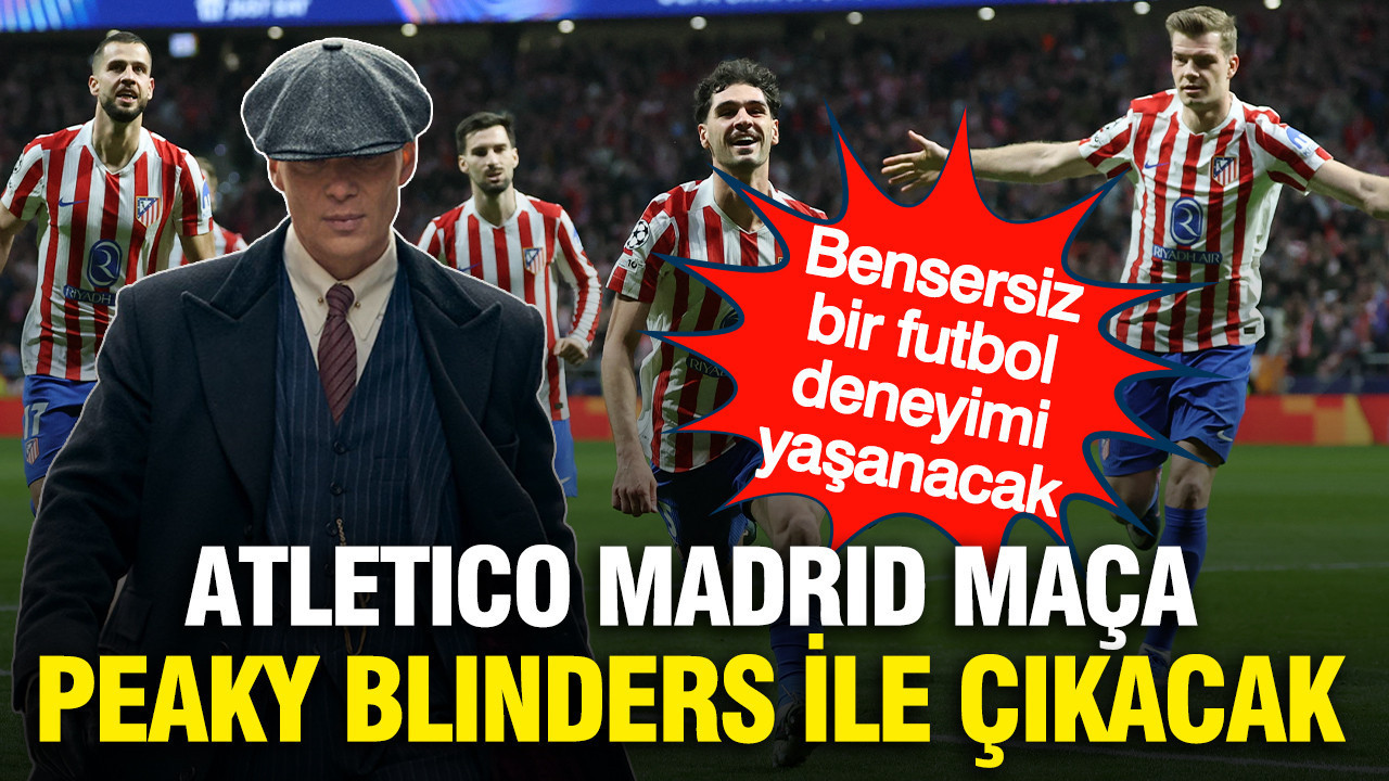 Atletico Madrid Getafe maçına Peaky Blinders üyeleriyle çıkacak