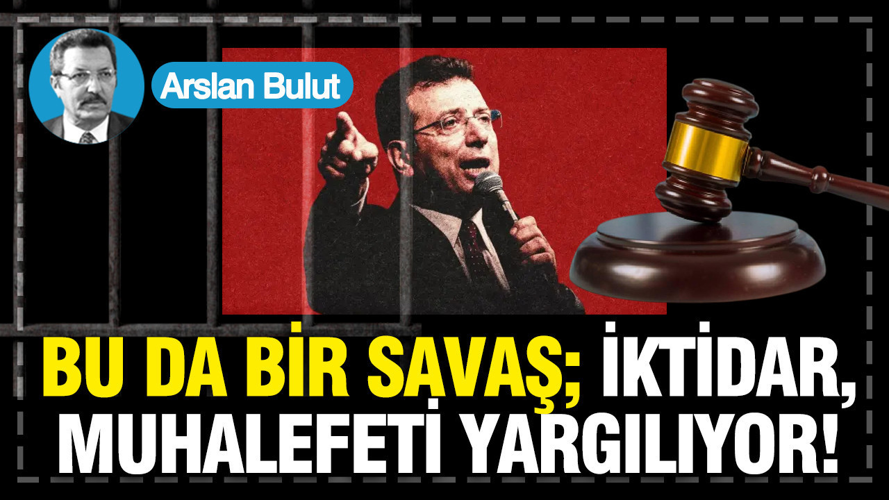 Bu da bir savaş; iktidar, muhalefeti yargılıyor