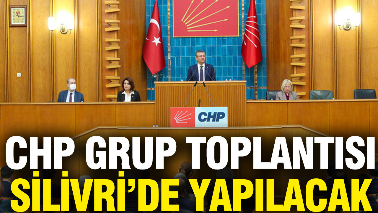 CHP grup toplantısını Silivri'de yapacak