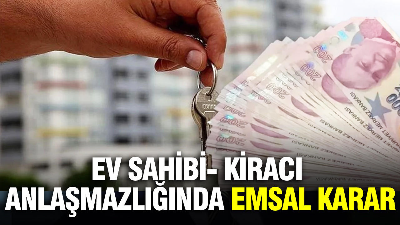 Ev sahibi- kiracı anlaşmazlığında emsal karar