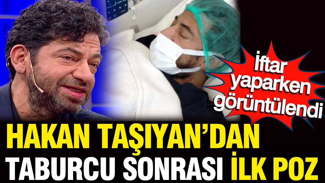 Hakan Taşıyan’dan taburcu sonrası ilk görüntü: Uğur Işılak'la iftar yaptı