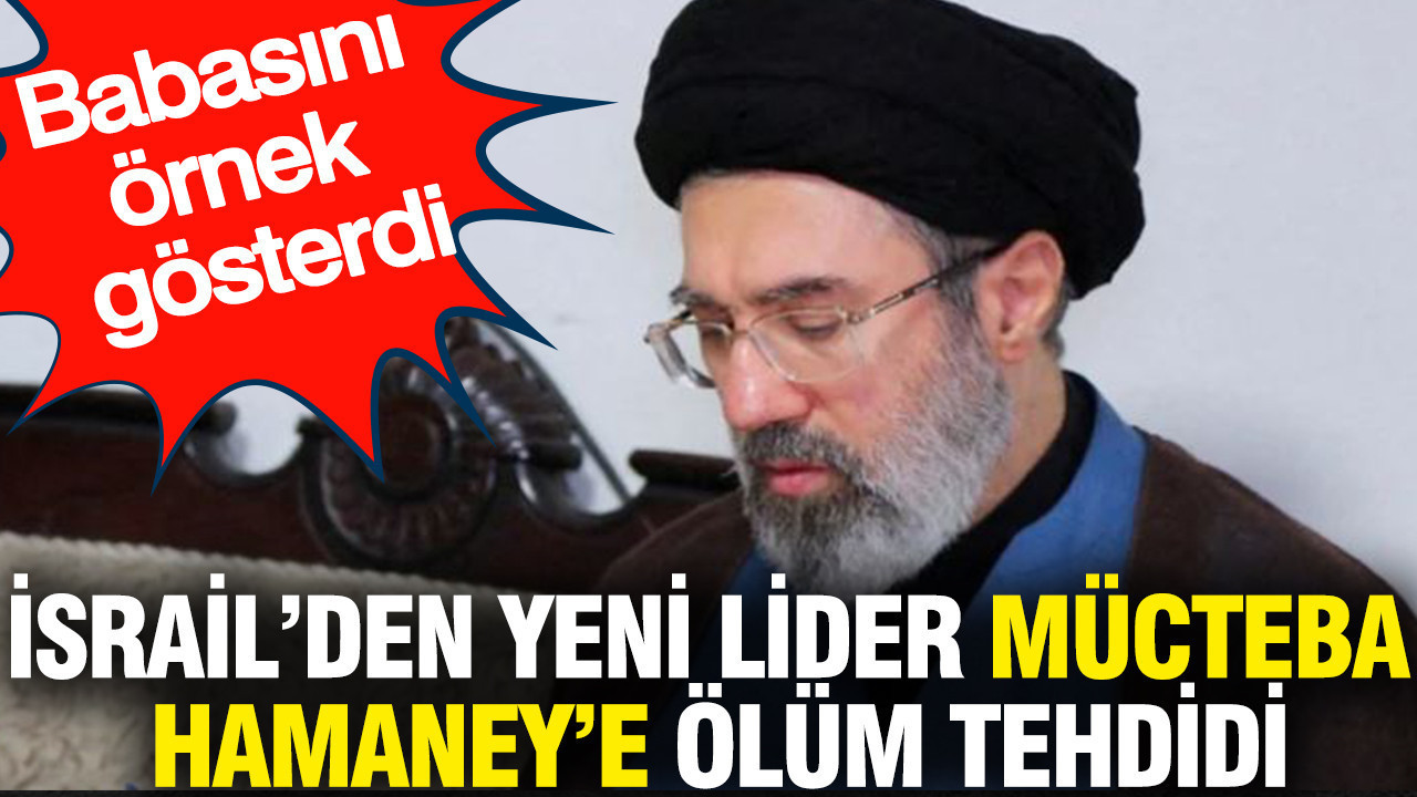 İsrail’den yeni lider Mücteba Hamaney’e ölüm tehdidi: Babasını örnek gösterdi
