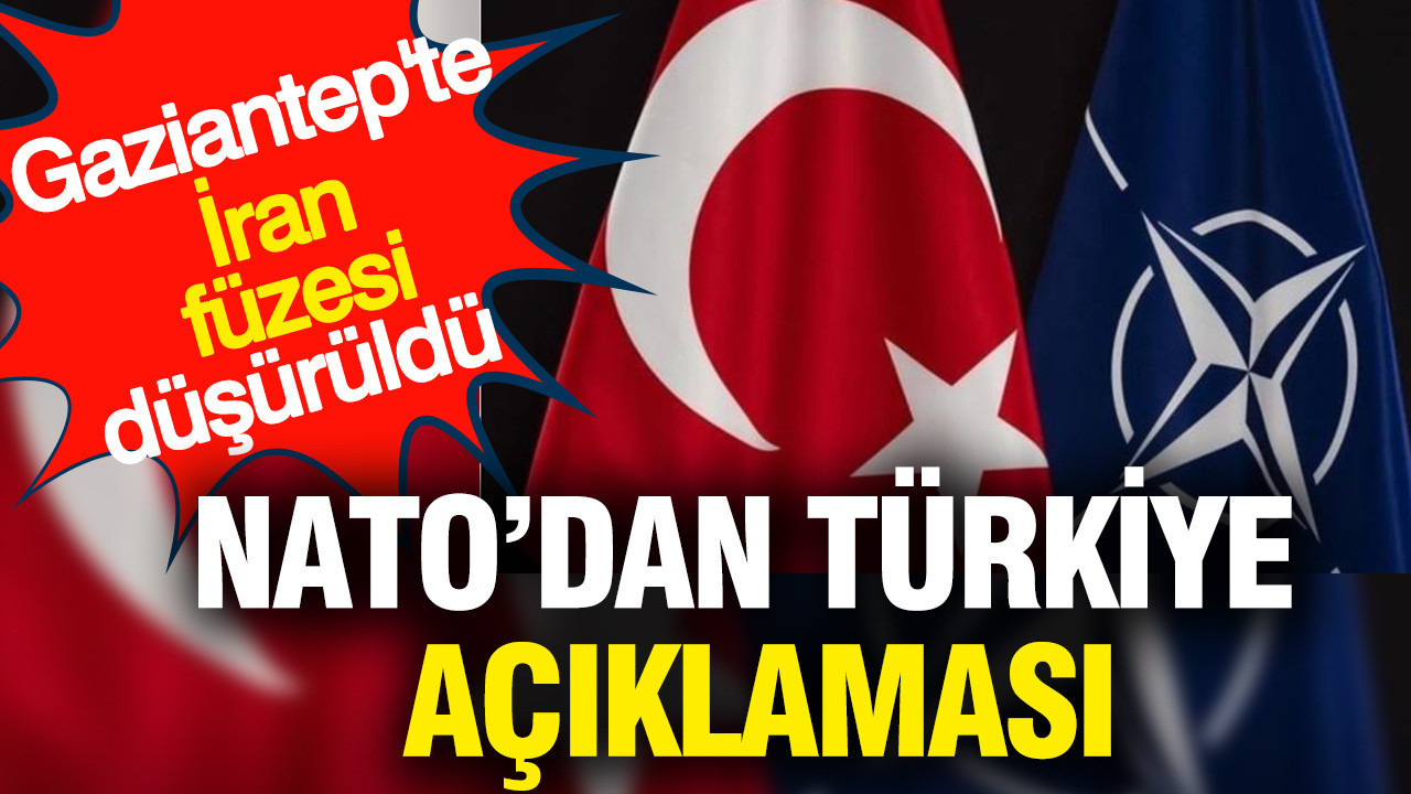 NATO'dan Türkiye açıklaması: Gaziantep'te İran füzesi düşürüldü