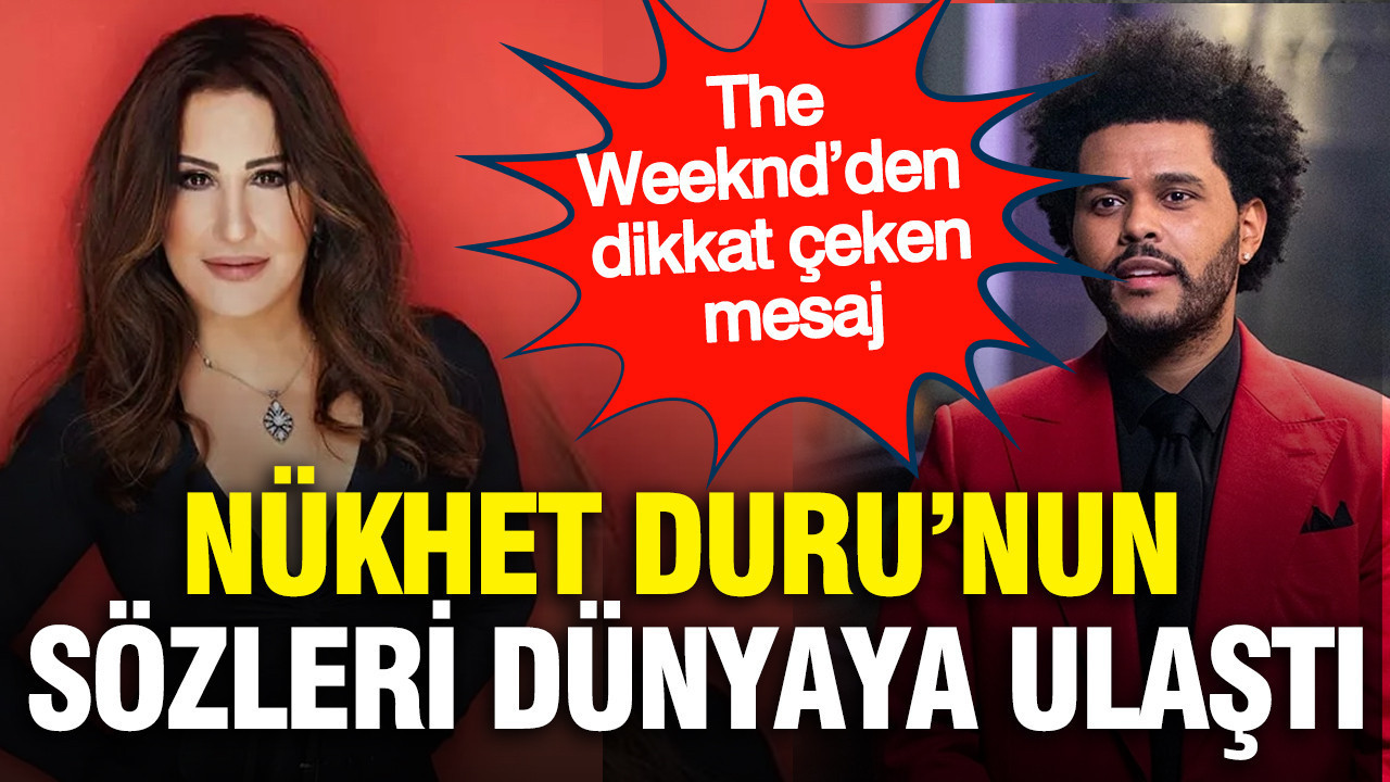 Nükhet Duru’nun sözleri dünyaya ulaştı: The Weeknd’den dikkat çeken mesaj