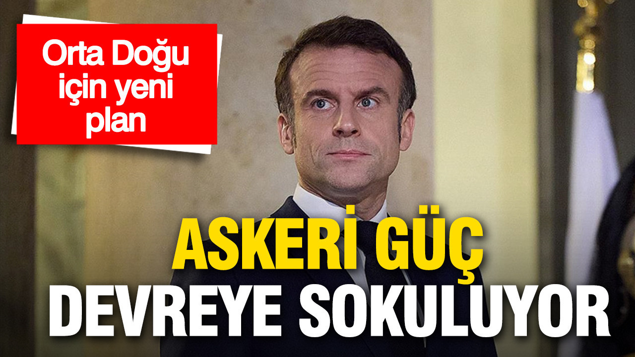 Orta Doğu için yeni plan: Macron askeri gücü devreye sokuyor