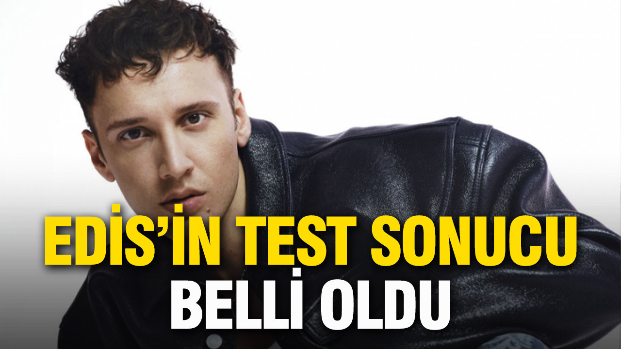 Şarkıcı Edis’in test sonucu belli oldu